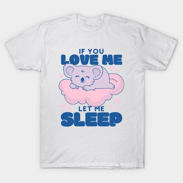 If You Love Me Let Me Sleep T-Shirt by Bruno Pires